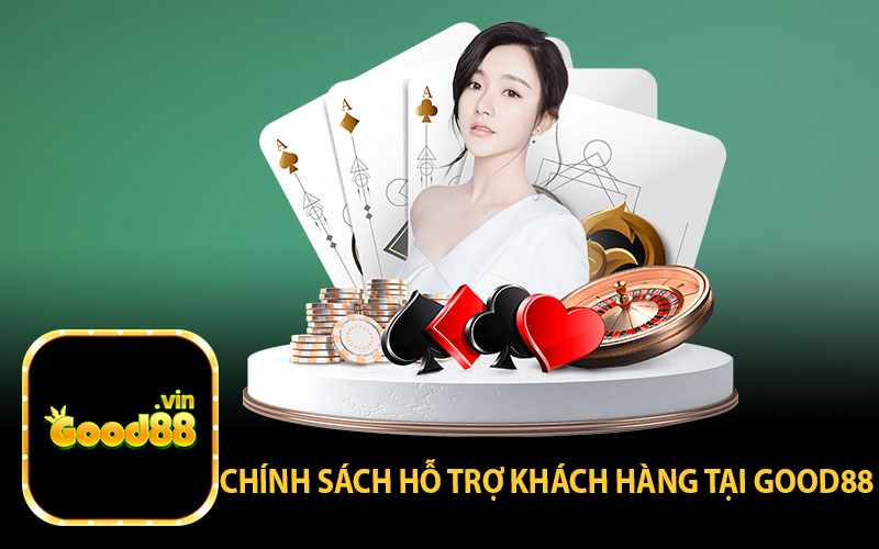 Chính Sách Hỗ Trợ Khách Hàng Tại GOOD88