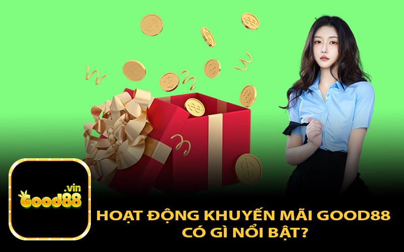 Hoạt động khuyến mãi Good88 có gì nổi bật?