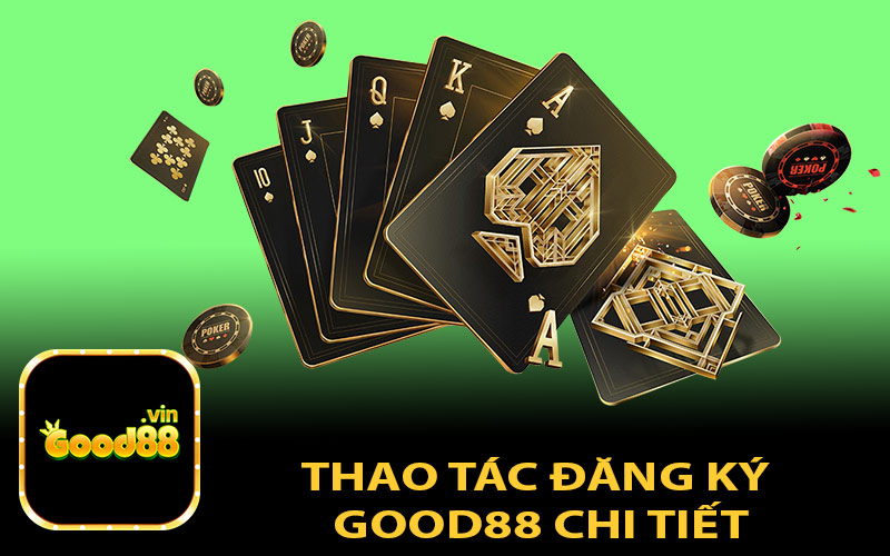 Thao Tác Đăng Ký GOOD88 Chi Tiết