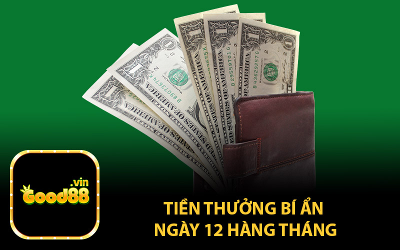 Tiền thưởng bí ẩn ngày 12 hàng tháng